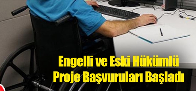 Engelli ve eski hükümlülerin kendi işlerini kurmasına, engellilerin mesleki eğitim