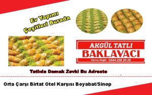 Akgül tatlılarını ve ev yapımı börek poğaça çeşitlerini Orta çarşı