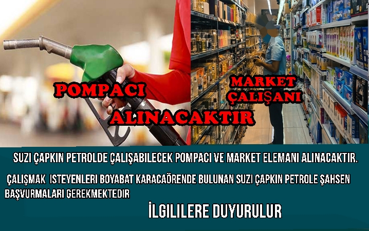 Suzi Çapkın Petrolde çalışabilecek pompacı ve market elemanı alınacaktır. Çalışmak