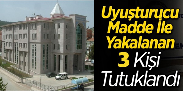 Boyabat Adliyesi'nde hareketli dakikalar! Narkotik operasyonuyla yakalanan 3 kişi hakkında