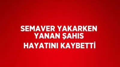 Boyabat'ta semaver tutuşturmaya çalışırken meydana gelen kaza sonucu ağır yaralanan