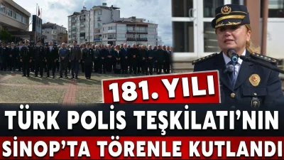 Sinop’ta Türk Polis Teşkilatı’nın 181. kuruluş yıl dönümü ve Polis