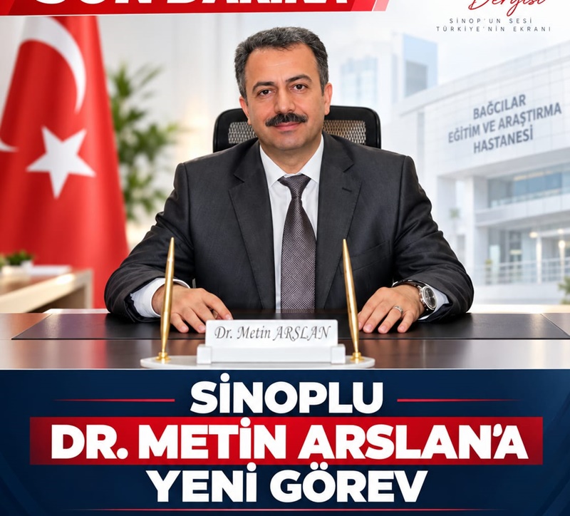 Sinoplu Dr. Metin Arslan’a Önemli Görev: Bağcılar Hastanesi’nde Başhekim Yardımcısı Oldu
