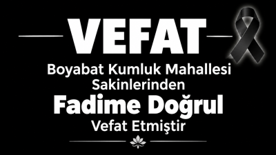 Boyabat Kumluk Mahallesi sakinlerinden, Merhum Yusuf Doğrul'un eşi Fadime Doğrul